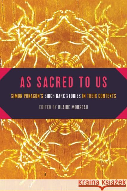 As Sacred to Us: Simon Pokagon's Birch Bark Stories in Their Contexts  9781611864625 Michigan State University Press