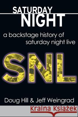 Saturday Night: A Backstage History of Saturday Night Live Doug Hill Jeff Weingrad 9781611877090 Untreed Reads Publishing
