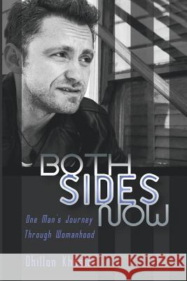 Both Sides Now: One Man's Journey Through Womanhood Dhillon Khosla 9781611877991