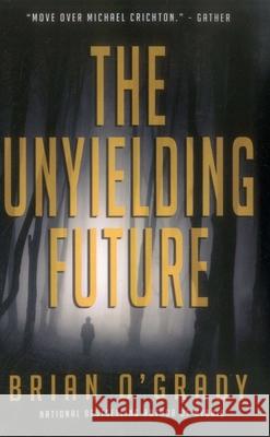 The Unyielding Future Brian O'Grady 9781611882162