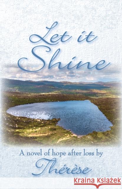 Let it Shine: A novel of hope after loss Th?r?se 9781611883695 The Story Plant