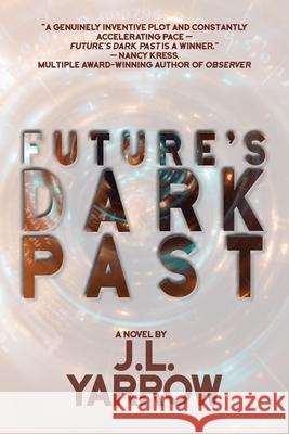 Future's Dark Past J L Yarrow 9781611883916 The Story Plant