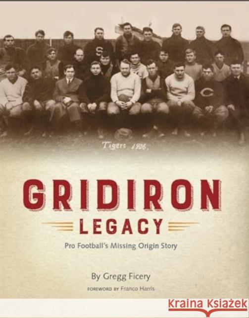 Gridiron Legacy: Pro Football's Missing Origin Story Gregg Ficery Franco Harris 9781611884005 Story Plant