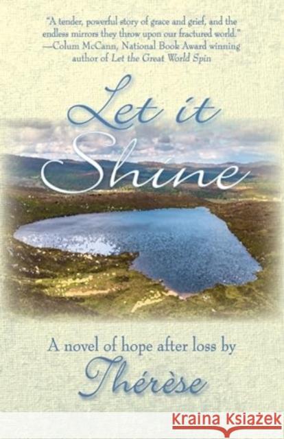 Let It Shine: A Novel of Hope After Loss Th?r?se Th?r?se 9781611884043 The Story Plant