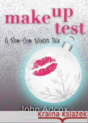 Make Up Test: A Rom-Com Winter Tale John Adcox Carol Bales 9781611884050 The Story Plant
