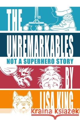 The Unremarkables Lisa King 9781611884197 Story Plant
