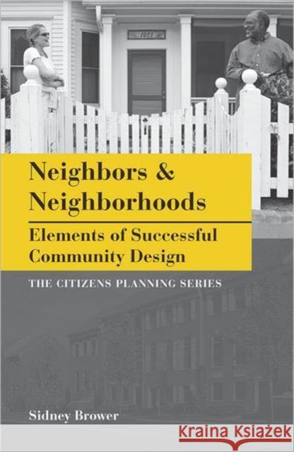 Neighbors & Neighborhoods: Elements of Successful Community Design Brower, Sidney 9781611900019