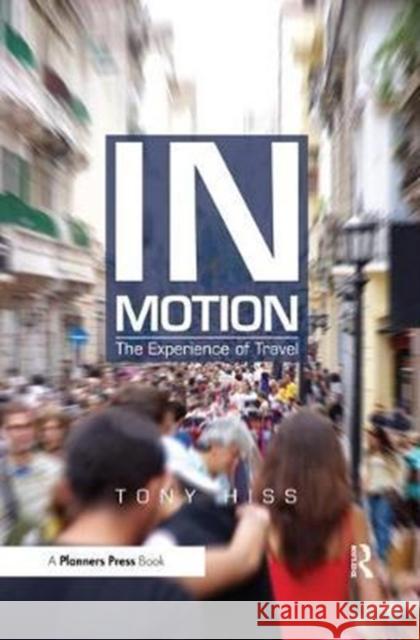 In Motion: The Experience of Travel Tony Hiss 9781611900118 Planners Press