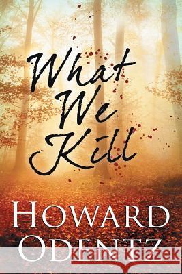 What We Kill Howard Odentz 9781611948363 BelleBooks