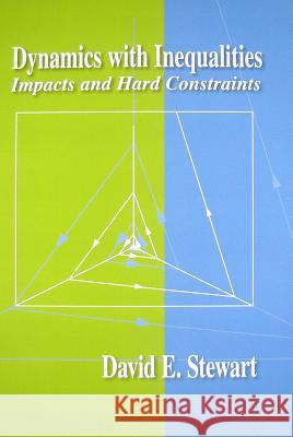 Dynamics with Inequalities: Impacts and Hard Constraints David E. Stewart   9781611970708 Society for Industrial & Applied Mathematics,