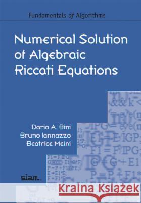 Numerical Solution of Algebraic Riccati Equations Dario A Bini 9781611972085