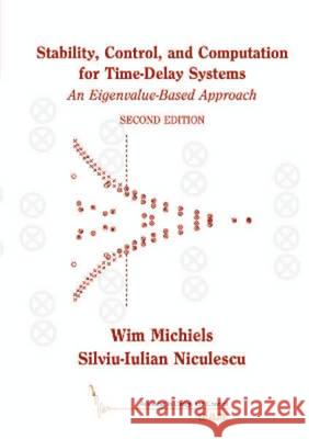 Stability, Control, and Computation for Time-Delay Systems: An Eigenvalue-Based Approach Wim Michiels 9781611973624