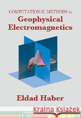 Computational Methods in Geophysical Electromagnetics Haber, Eldad 9781611973792