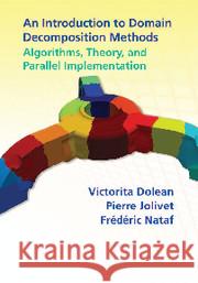 An Introduction to Domain Decomposition Methods: Algorithms, Theory, and Parallel Implementation Victorita Dolean Pierre Jolivet Frederic Nataf 9781611974058