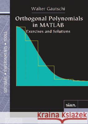 Orthogonal Polynomials in MATLAB Exercises and Solutions Gautschi, Walter 9781611974294 Software, Environments and Tools