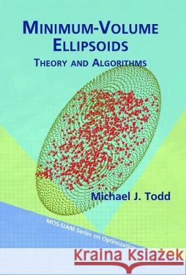 Minimum-Volume Ellipsoids: Theory and Algorithms Michael J. Todd 9781611974379