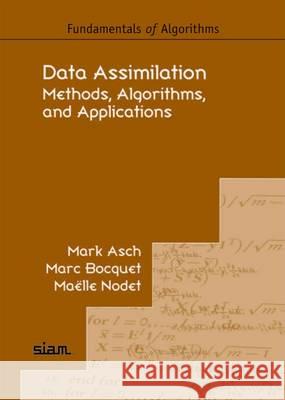 Data Assimilation Methods, Algorithms, and Applications Asch, Mark|||Bocquet, Marc|||Nodet, Maelle 9781611974539