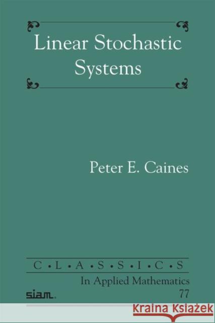 Linear Stochastic Systems Peter E. Caines   9781611974706
