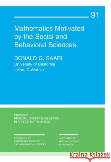 Mathematics Motivated by the Social and Behavioral Sciences Donald G. Saari   9781611975178