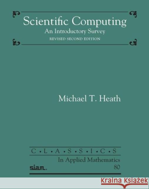 Scientific Computing: An Introductory Survey Michael T. Heath   9781611975574
