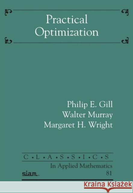 Practical Optimization Philip E. Gill Walter Murray Margaret H. Wright 9781611975598