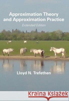 Approximation Theory and Approximation Practice: Extended Edition Lloyd N. Trefethen   9781611975932