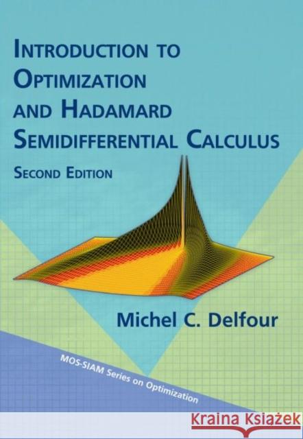 Introduction to Optimization and Hadamard Semidifferential Calculus Michel Delfour   9781611975956 Society for Industrial & Applied Mathematics,