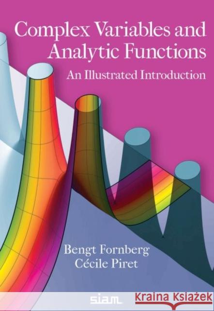 Complex Variables and Analytic Functions: An Illustrated Introduction Bengt Fornberg Cecile Piret  9781611975970 Society for Industrial & Applied Mathematics,