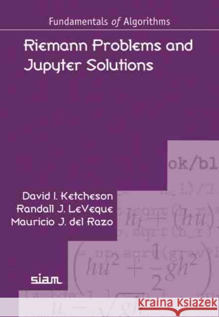 Riemann Problems and Jupyter Solutions David I. Ketcheson, Randall J. LeVeque, Mauricio J. del Razo 9781611976205