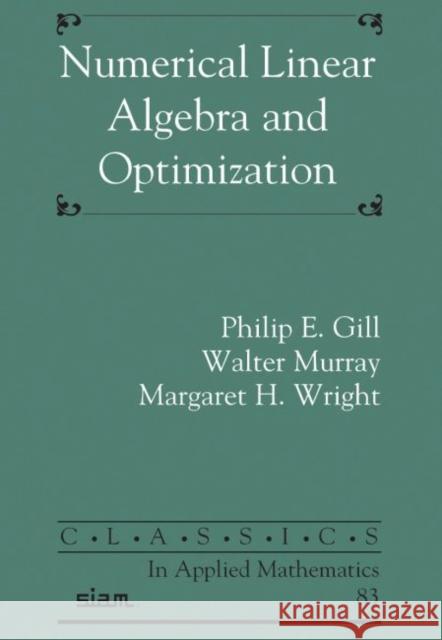 Numerical Linear Algebra and Optimization Margaret H. Wright, Philip E. Gill, Walter Murray 9781611976564