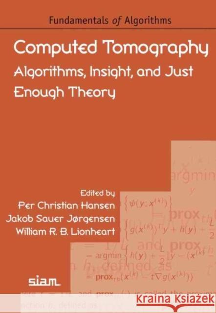 Computed Tomography: Algorithms, Insight, and Just Enough Theory Per Christian Hansen Jakob Sauer Jorgensen William R. B. Lionheart 9781611976663