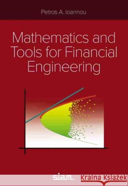 Mathematics and Tools for Financial Engineering P A Ioannou   9781611976755 Society for Industrial & Applied Mathematics,