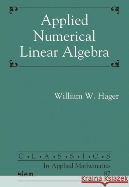 Applied Numerical Linear Algebra Hager, William W. 9781611976854 Society for Industrial & Applied Mathematics,