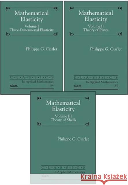 Mathematical Elasticity, Three Volume Set Philippe G. Ciarlet   9781611976939 Society for Industrial & Applied Mathematics,