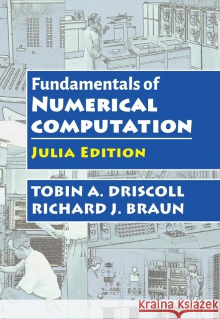 Fundamentals of Numerical Computation: Julia Edition Rihard J. Brain 9781611977004 Society for Industrial & Applied Mathematics,