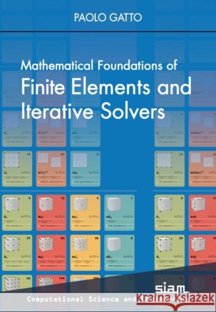 Mathematical Foundations of Finite Elements and Iterative Solvers Paolo Gatto 9781611977080 Society for Industrial & Applied Mathematics,