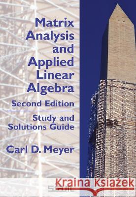 Matrix Analysis and Applied Linear Algebra: Study and Solutions Guide Carl D. Meyer   9781611977455