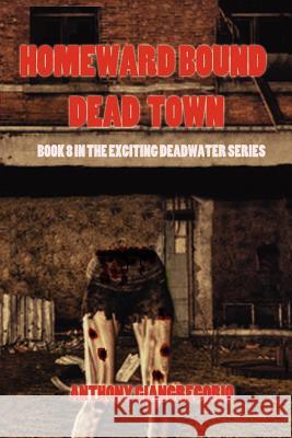 Dead Town/Homeward Bound (Deadwater Series Book 8) Anthony Giangregorio 9781611990379 Living Dead Press