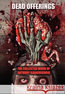 Dead Offerings Anthony Giangregorio 9781611990393 Open Casket Press