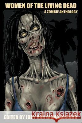 Women of the Living Dead: A Zombie Anthology Snow, Rebecca 9781611990454 Open Casket Press