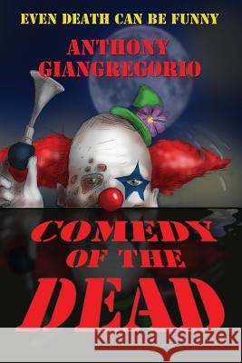 Comedy of the Dead Anthony Giangregorio 9781611990843 Undead Press