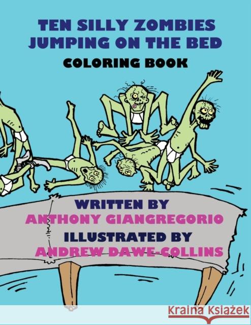 Ten Silly Zombies Jumping on the Bed Coloring Book Anthony Giangregorio Andrew Dawe-Collins 9781611990850 Living Dead Press
