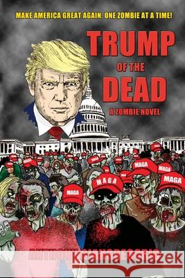 Trump of the Dead: A zombie Novel Anthony Giangregorio 9781611991031 Living Dead Press