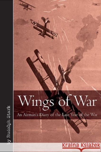 Wings of War: An Airman's Diary of the Last Year of the War Stark, Rudolf 9781612001876
