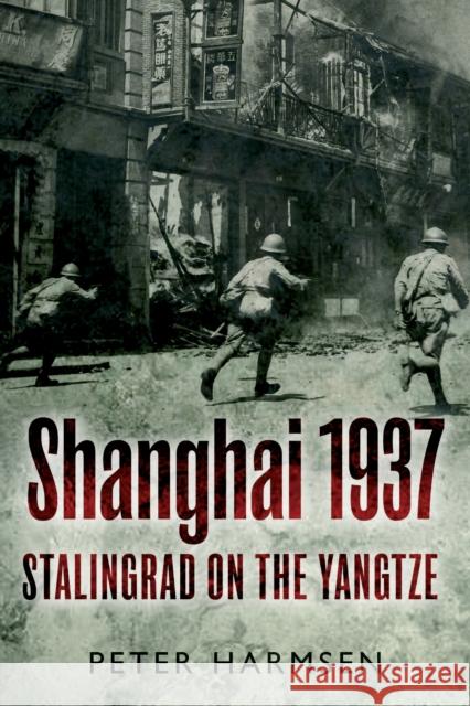 Shanghai 1937: Stalingrad on the Yangtze Peter Harmsen 9781612003092