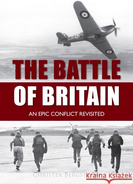 The Battle of Britain: An Epic Conflict Revisited Christer Bergstrom 9781612003474