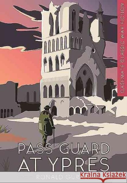 Pass Guard at Ypres Ronald Gurner 9781612004112 Casemate