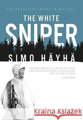 The White Sniper: Simo HaYha Tapio Saarelainen 9781612004297 Casemate Publishers