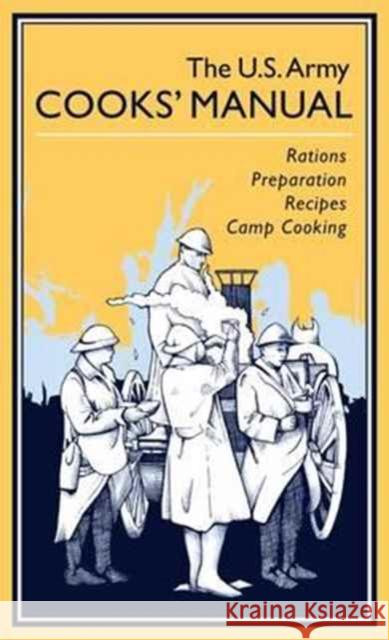 The U.S. Army Cooks' Manual: Rations, Preparation, Recipes, Camp Cooking  9781612004709 Casemate