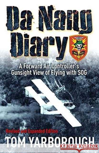 Da Nang Diary: A Forward Air Controller's Gunsight View of Flying with SOG Tom Yarborough 9781612004754 Casemate
